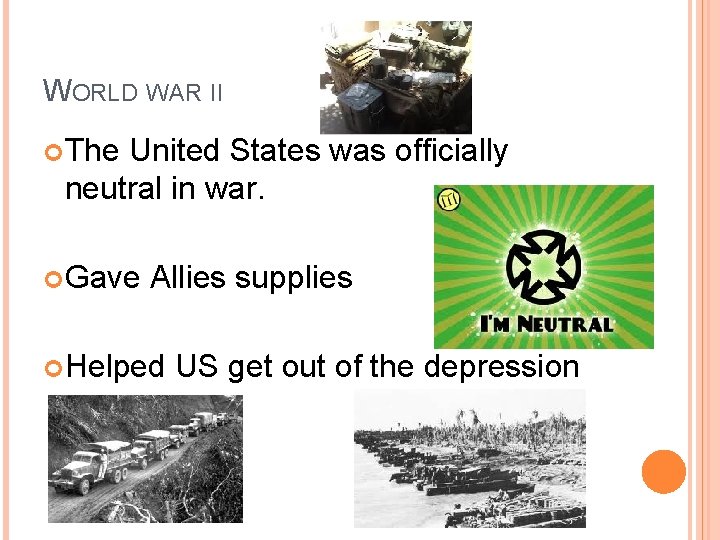 WORLD WAR II The United States was officially neutral in war. Gave Allies supplies