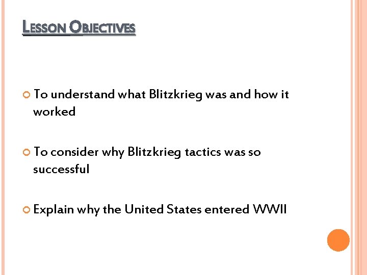 LESSON OBJECTIVES To understand what Blitzkrieg was and how it worked To consider why