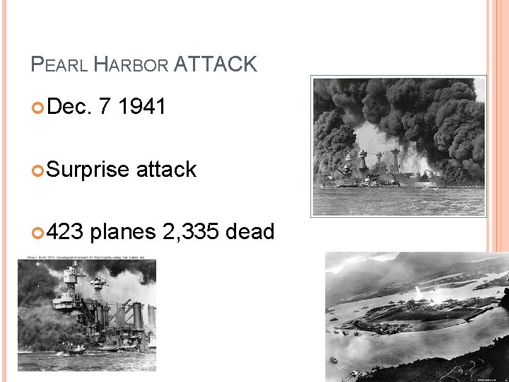 PEARL HARBOR ATTACK Dec. 7 1941 Surprise 423 attack planes 2, 335 dead 