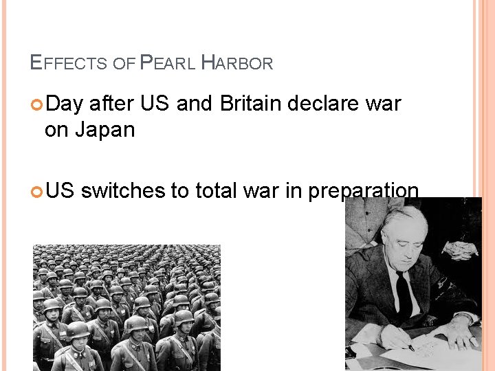 EFFECTS OF PEARL HARBOR Day after US and Britain declare war on Japan US