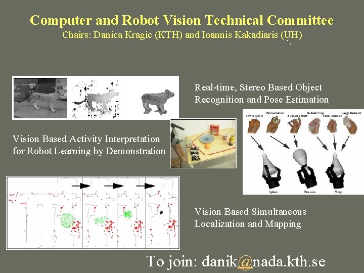 Computer and Robot Vision Technical Committee Chairs: Danica Kragic (KTH) and Ioannis Kakadiaris (UH).