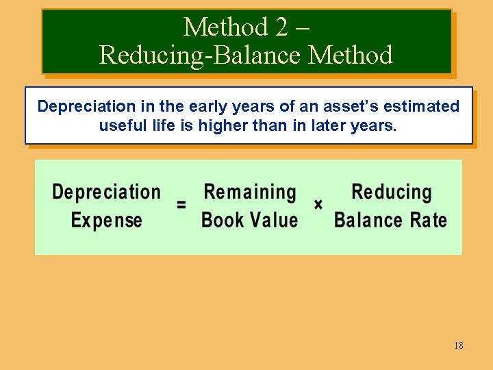Method 2 – Reducing-Balance Method Depreciation in the early years of an asset’s estimated
