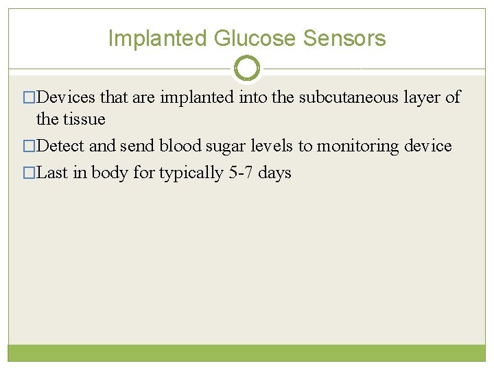 Implanted Glucose Sensors �Devices that are implanted into the subcutaneous layer of the tissue