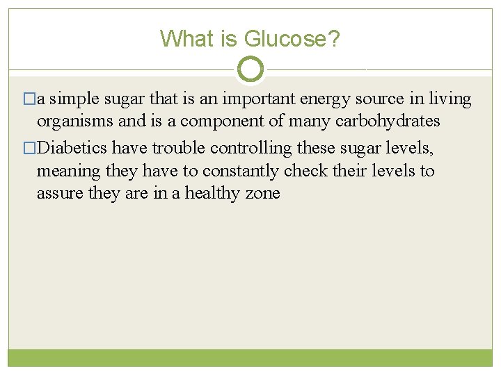 What is Glucose? �a simple sugar that is an important energy source in living