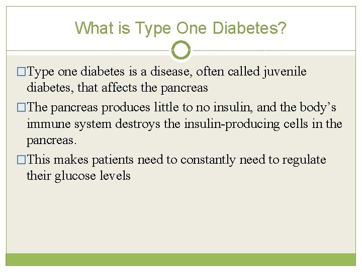 What is Type One Diabetes? �Type one diabetes is a disease, often called juvenile