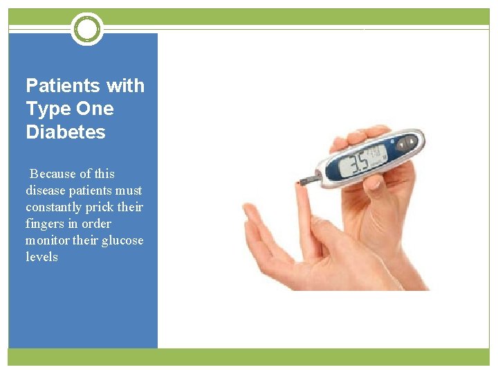 Patients with Type One Diabetes • Because of this disease patients must constantly prick