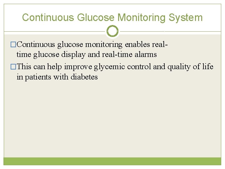 Continuous Glucose Monitoring System �Continuous glucose monitoring enables real- time glucose display and real-time