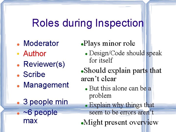 Roles during Inspection Moderator • Author Reviewer(s) Scribe Management 3 people min ~6 people