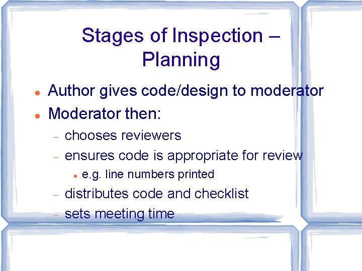 Stages of Inspection – Planning Author gives code/design to moderator Moderator then: chooses reviewers