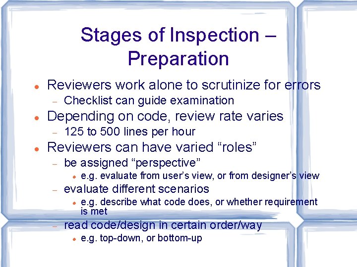 Stages of Inspection – Preparation Reviewers work alone to scrutinize for errors Depending on