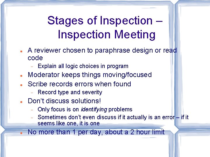 Stages of Inspection – Inspection Meeting A reviewer chosen to paraphrase design or read