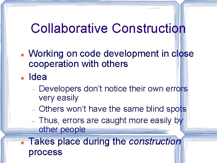 Collaborative Construction Working on code development in close cooperation with others Idea Developers don’t