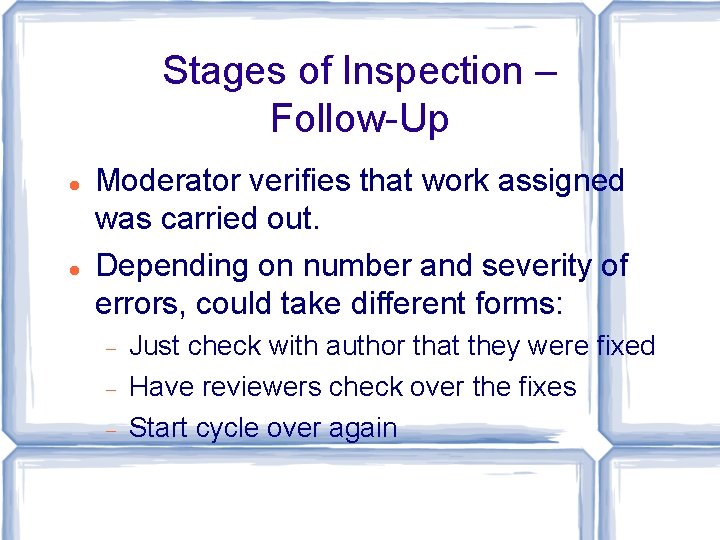 Stages of Inspection – Follow-Up Moderator verifies that work assigned was carried out. Depending