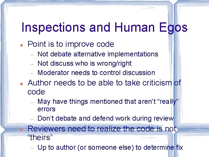 Inspections and Human Egos Point is to improve code Author needs to be able