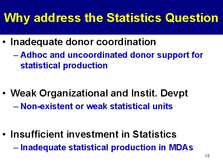 Why address the Statistics Question • Inadequate donor coordination – Adhoc and uncoordinated donor