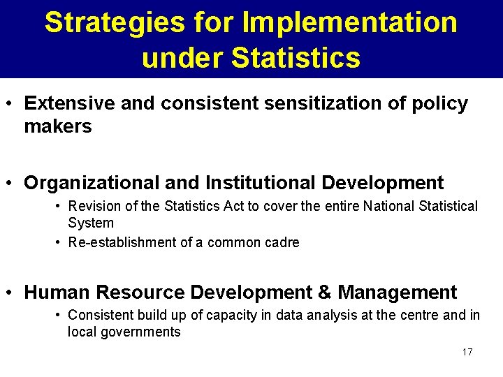 Strategies for Implementation under Statistics • Extensive and consistent sensitization of policy makers •