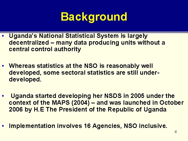 Background • Uganda’s National Statistical System is largely decentralized – many data producing units