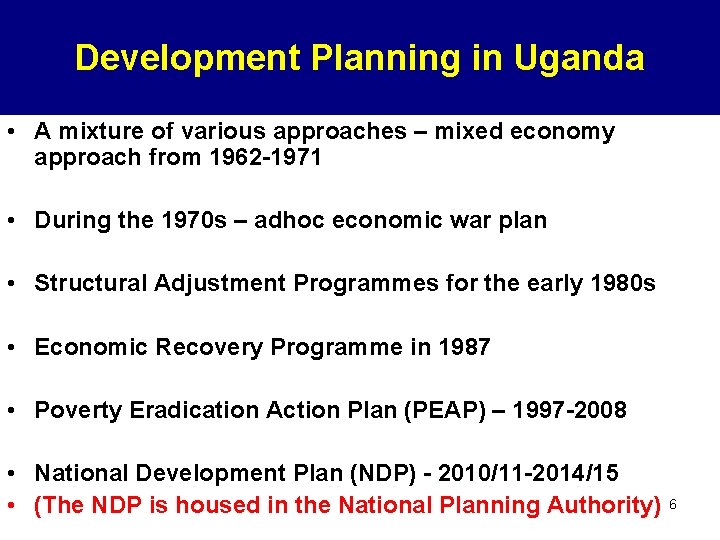 Development Planning in Uganda • A mixture of various approaches – mixed economy approach
