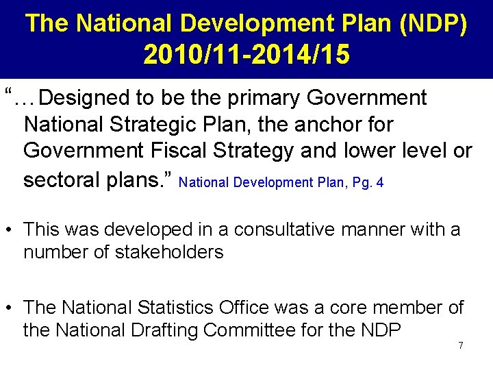 The National Development Plan (NDP) 2010/11 -2014/15 “…Designed to be the primary Government National