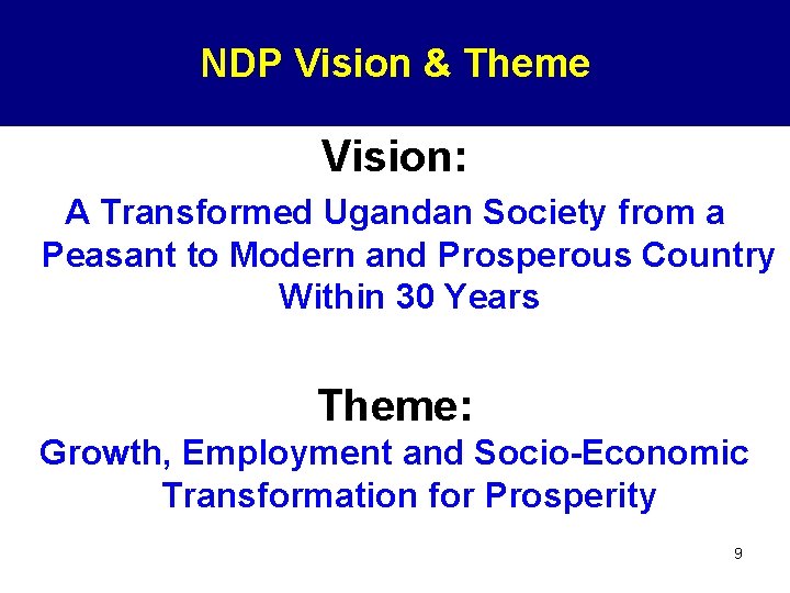 NDP Vision & Theme Vision: A Transformed Ugandan Society from a Peasant to Modern