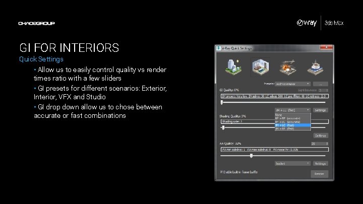 GI FOR INTERIORS Quick Settings • Allow us to easily control quality vs render