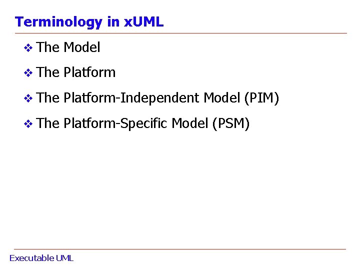 Terminology in x. UML v The Model v The Platform-Independent Model (PIM) v The