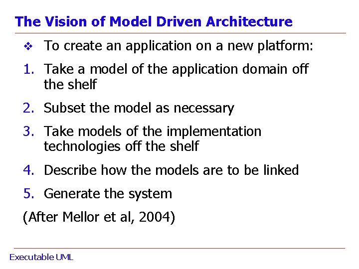 The Vision of Model Driven Architecture v To create an application on a new