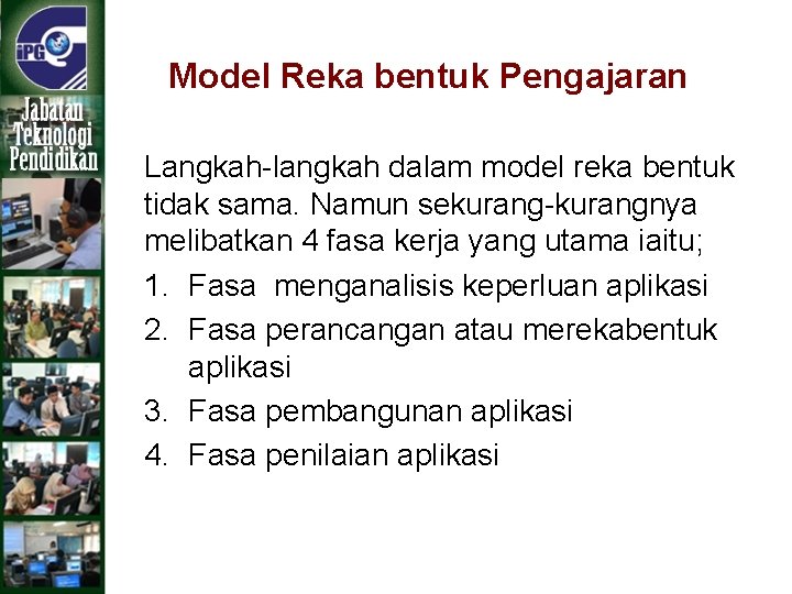 Model Reka bentuk Pengajaran Langkah-langkah dalam model reka bentuk tidak sama. Namun sekurang-kurangnya melibatkan