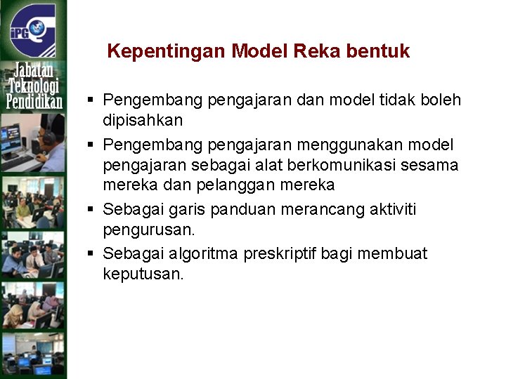 Kepentingan Model Reka bentuk § Pengembang pengajaran dan model tidak boleh dipisahkan § Pengembang