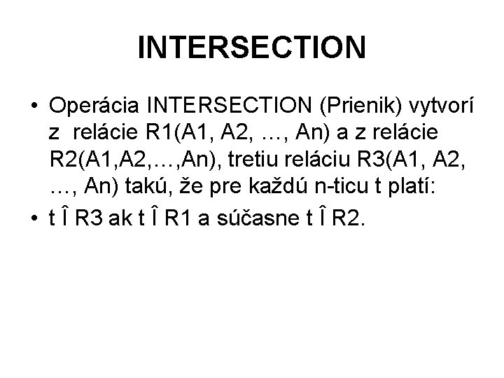 INTERSECTION • Operácia INTERSECTION (Prienik) vytvorí z relácie R 1(A 1, A 2, …,