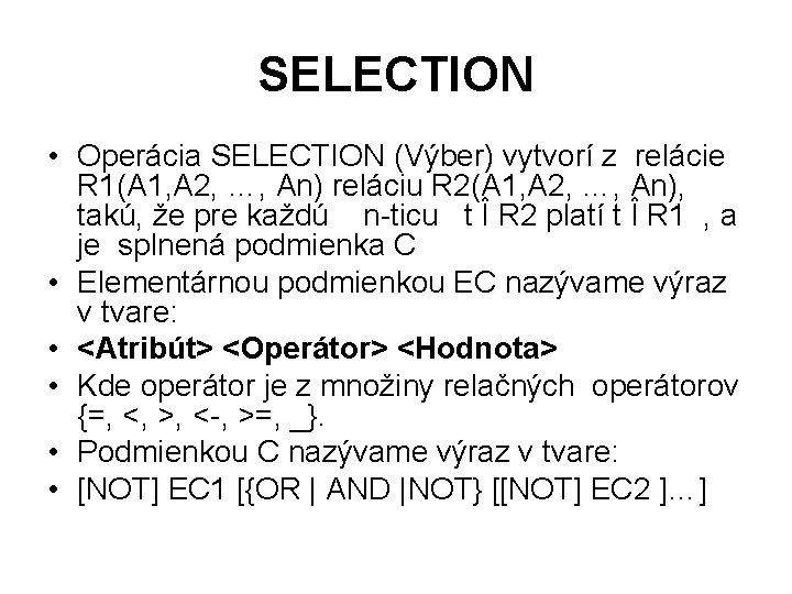 SELECTION • Operácia SELECTION (Výber) vytvorí z relácie R 1(A 1, A 2, …,