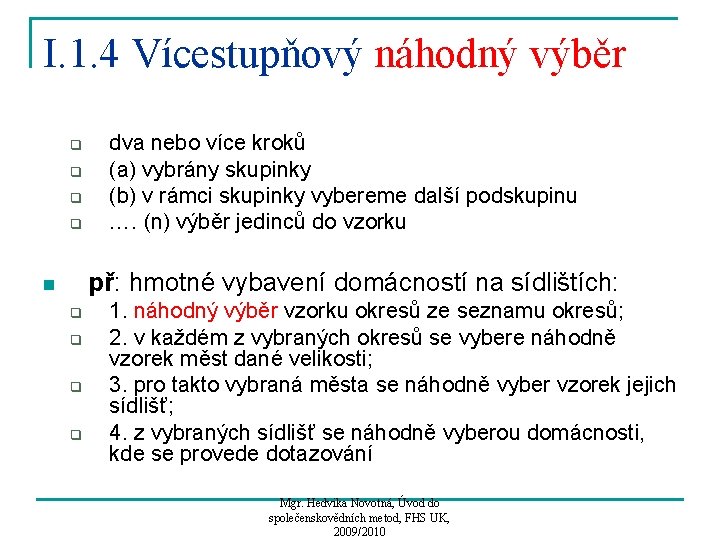 I. 1. 4 Vícestupňový náhodný výběr q q dva nebo více kroků (a) vybrány