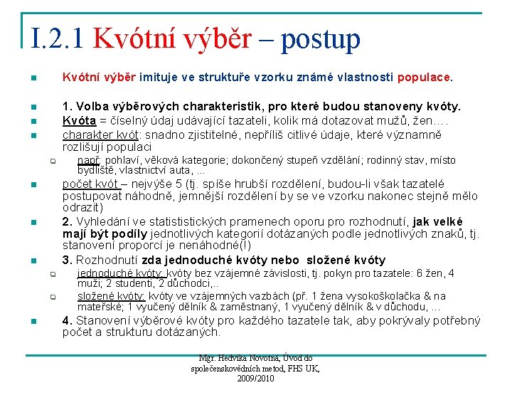 I. 2. 1 Kvótní výběr – postup n Kvótní výběr imituje ve struktuře vzorku