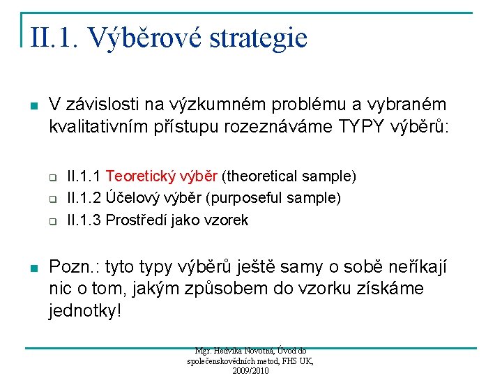 II. 1. Výběrové strategie n V závislosti na výzkumném problému a vybraném kvalitativním přístupu