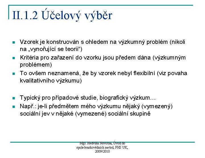 II. 1. 2 Účelový výběr n n n Vzorek je konstruován s ohledem na