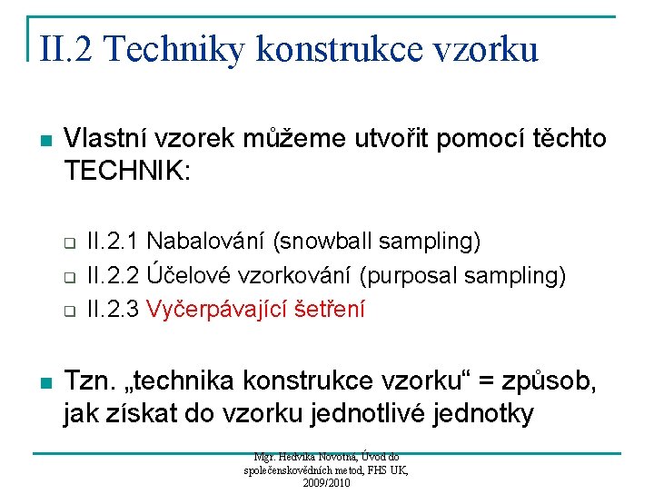 II. 2 Techniky konstrukce vzorku n Vlastní vzorek můžeme utvořit pomocí těchto TECHNIK: q