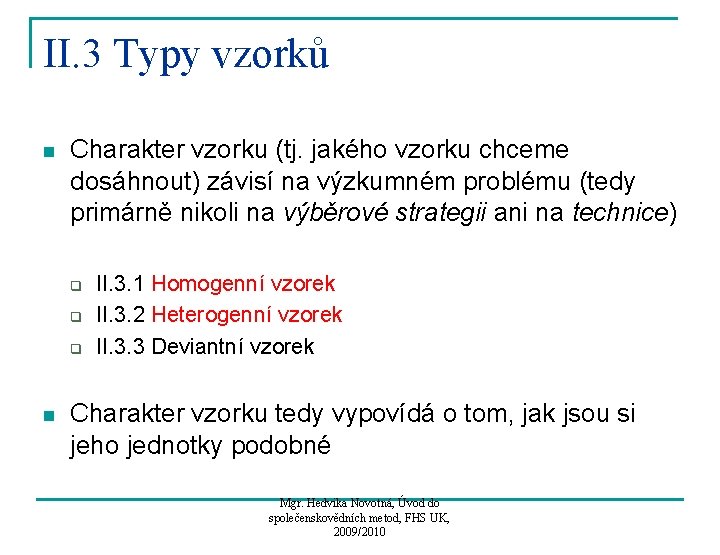 II. 3 Typy vzorků n Charakter vzorku (tj. jakého vzorku chceme dosáhnout) závisí na