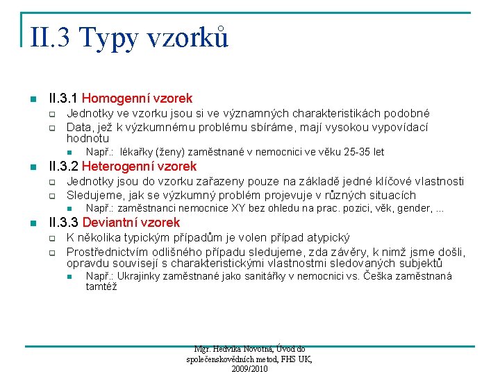 II. 3 Typy vzorků n II. 3. 1 Homogenní vzorek q q Jednotky ve