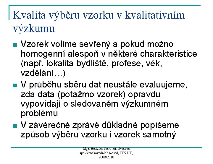 Kvalita výběru vzorku v kvalitativním výzkumu n n n Vzorek volíme sevřený a pokud