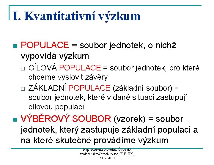 I. Kvantitativní výzkum n POPULACE = soubor jednotek, o nichž vypovídá výzkum q q