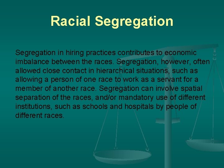 Racial Segregation in hiring practices contributes to economic imbalance between the races. Segregation, however,
