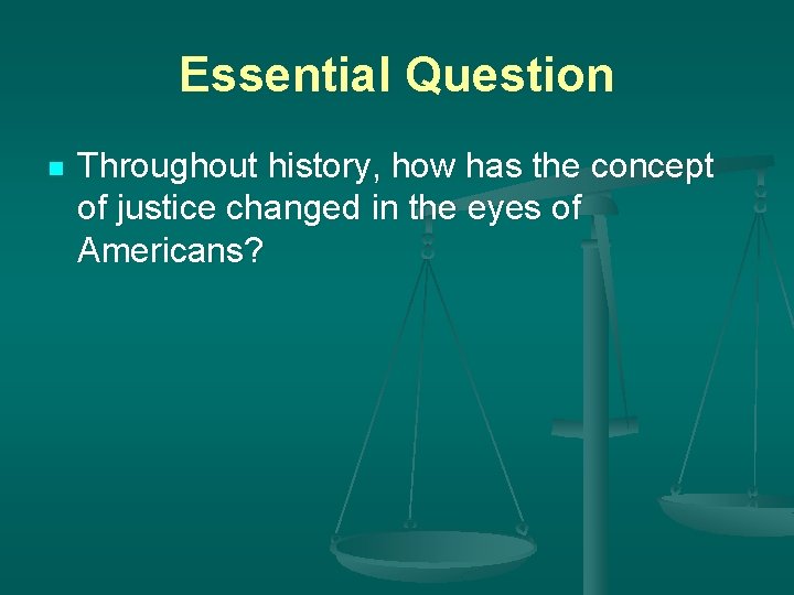 Essential Question n Throughout history, how has the concept of justice changed in the