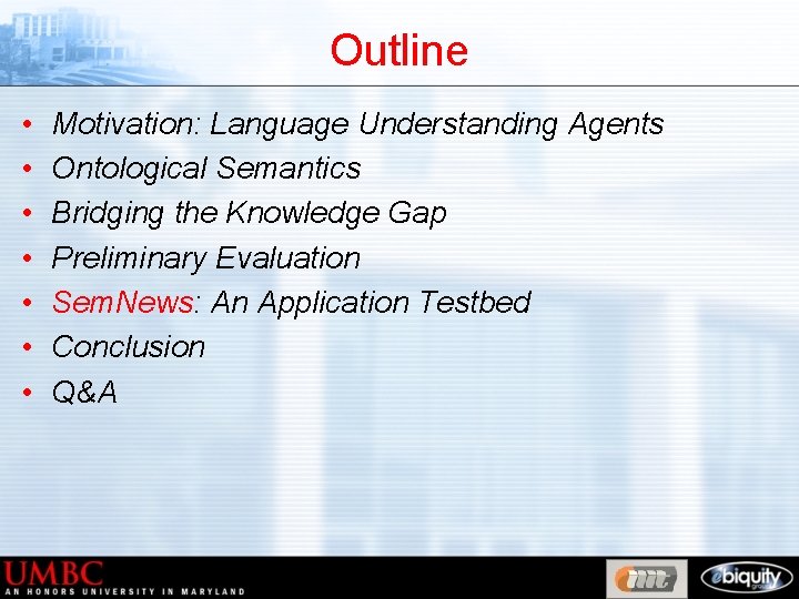 Outline • • Motivation: Language Understanding Agents Ontological Semantics Bridging the Knowledge Gap Preliminary