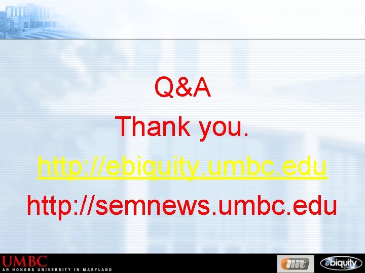 Q&A Thank you. http: //ebiquity. umbc. edu http: //semnews. umbc. edu 