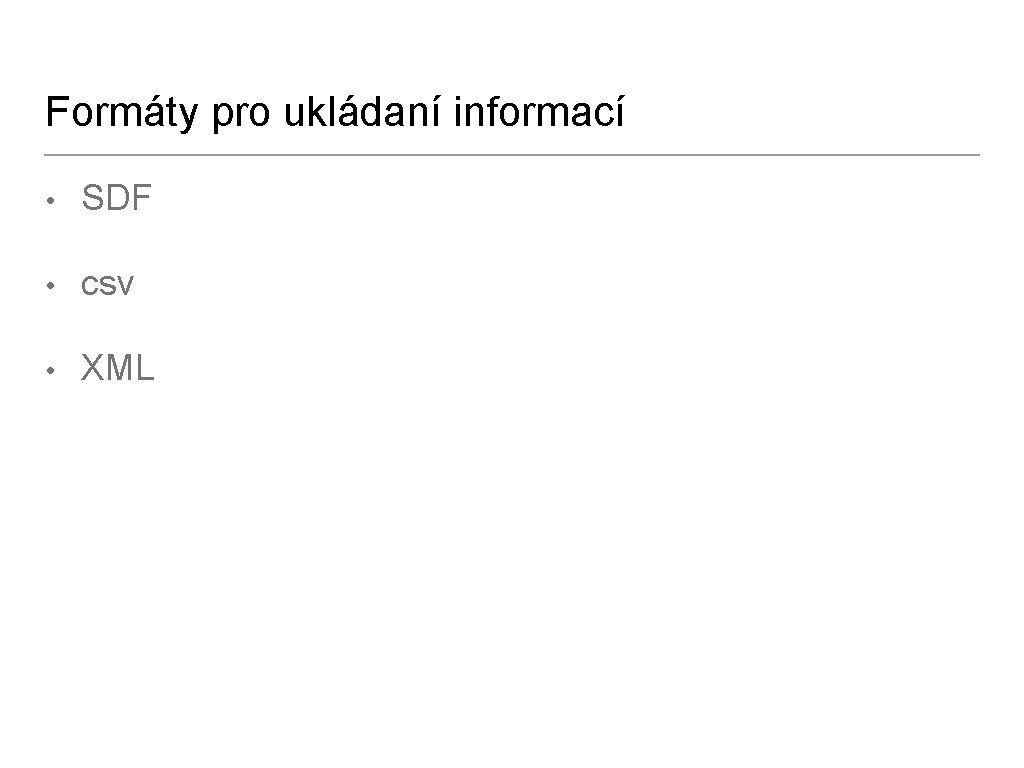 Formáty pro ukládaní informací • SDF • csv • XML 