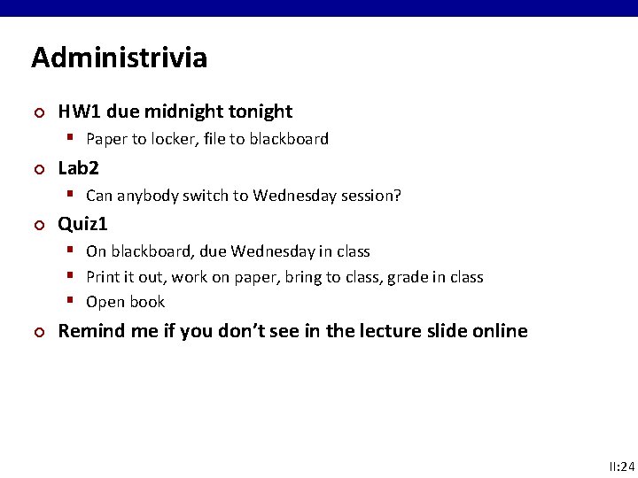Administrivia ¢ HW 1 due midnight tonight § Paper to locker, file to blackboard Administrivia ¢ HW 1 due midnight tonight § Paper to locker, file to blackboard