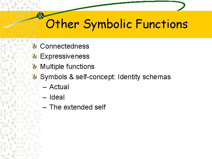 Other Symbolic Functions Connectedness Expressiveness Multiple functions Symbols & self-concept: Identity schemas – Actual