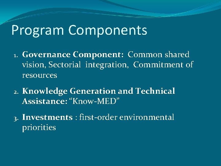 Program Components 1. Governance Component: Common shared vision, Sectorial integration, Commitment of resources 2.