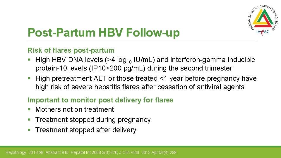 Post-Partum HBV Follow-up Risk of flares post-partum § High HBV DNA levels (>4 log