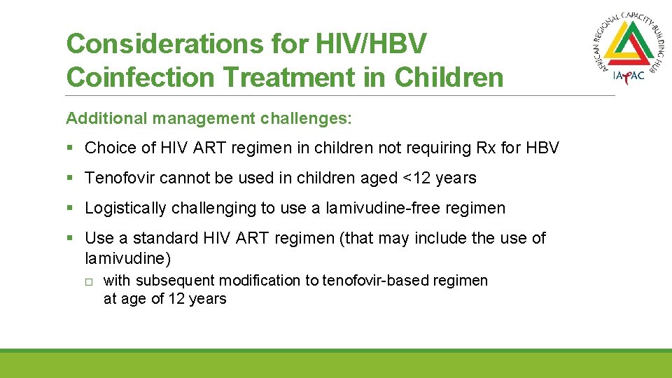 Considerations for HIV/HBV Coinfection Treatment in Children Additional management challenges: § Choice of HIV